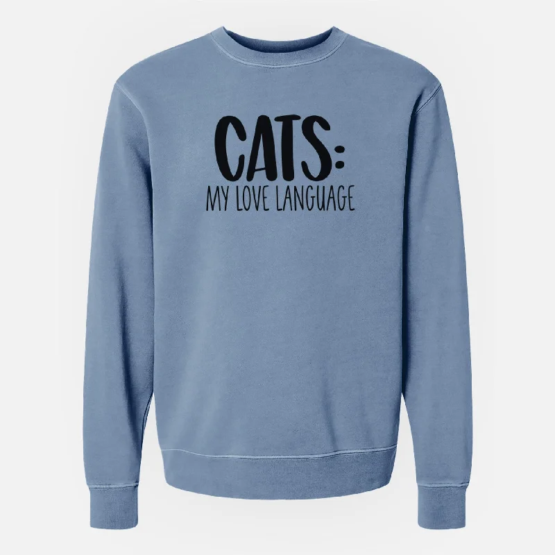 Cats: My Love Language - Unisex Pigment Dyed Crew Sweatshirt Soft Sweatshirts for Women